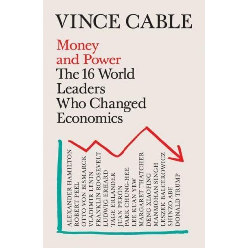 Money and Power The World Leaders Who Changed Economics