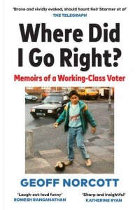 Where Did I Go Right? Memoirs of a Working Class Voter