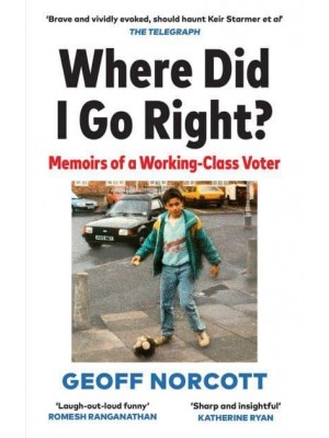 Where Did I Go Right? Memoirs of a Working Class Voter