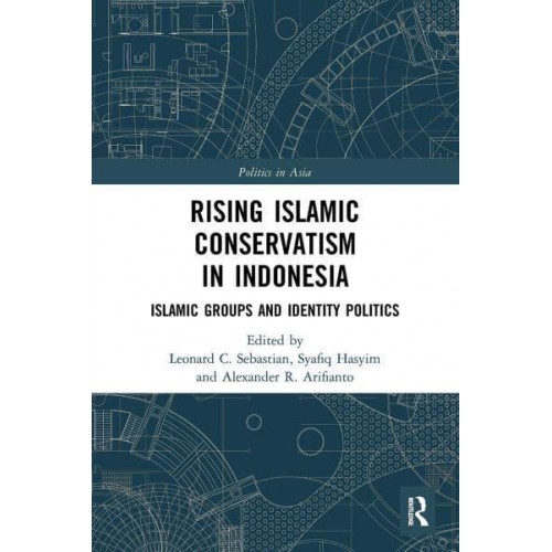 Rising Islamic Conservatism in Indonesia: Islamic Groups and Identity Politics - Politics in Asia