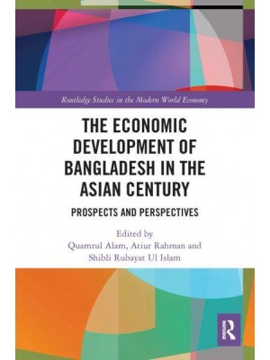 The Economic Development of Bangladesh in the Asian Century: Prospects and Perspectives - Routledge Studies in the Modern World Economy
