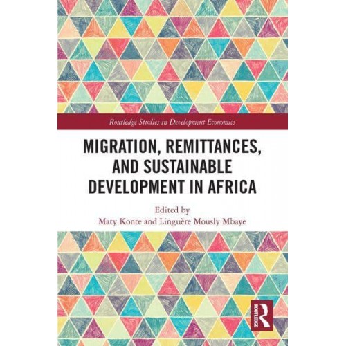 Migration, Remittances, and Sustainable Development in Africa - Routledge Studies in Development Economics