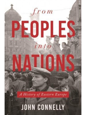 From Peoples Into Nations A History of Eastern Europe