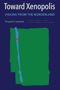 Toward Xenopolis Visions from the Borderland - Rochester Studies in East and Central Europe