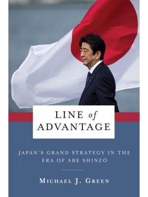 Line of Advantage Japan's Grand Strategy in the Era of Abe Shinzo - Contemporary Asia in the World