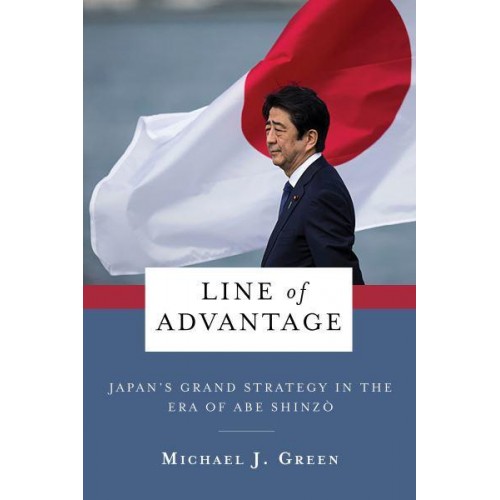 Line of Advantage Japan's Grand Strategy in the Era of Abe Shinzo - Contemporary Asia in the World