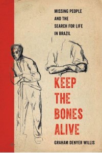 Keep the Bones Alive Missing People and the Search for Life in Brazil