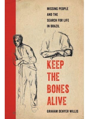 Keep the Bones Alive Missing People and the Search for Life in Brazil