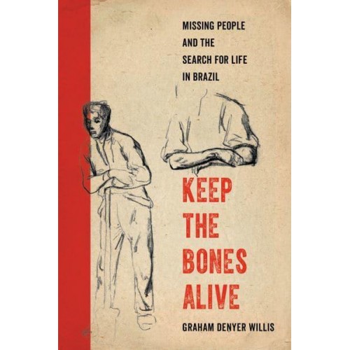 Keep the Bones Alive Missing People and the Search for Life in Brazil