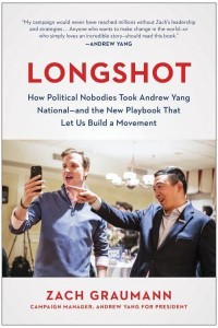 Longshot How Political Nobodies Took Andrew Yang National - And the New Playbook That Let Us Build a Movement