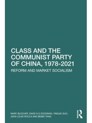 Class and the Communist Party of China, 1978-2021 Reform and Market Socialism