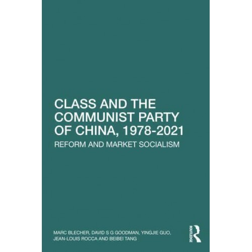 Class and the Communist Party of China, 1978-2021 Reform and Market Socialism