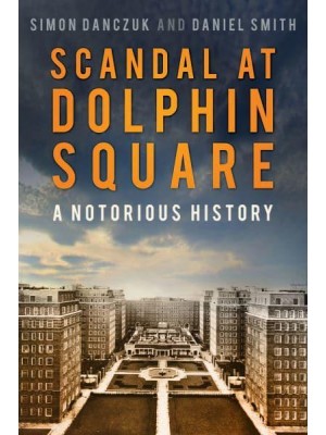Scandal at Dolphin Square A Notorious History