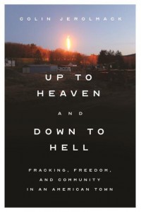 Up to Heaven and Down to Hell Fracking, Freedom, and Community in an American Town