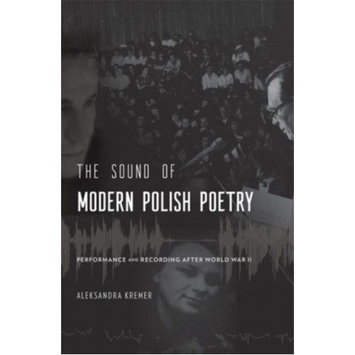 The Sound of Modern Polish Poetry Performance and Recording After World War II