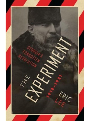 The Experiment Georgia's Forgotten Revolution 1918-1921
