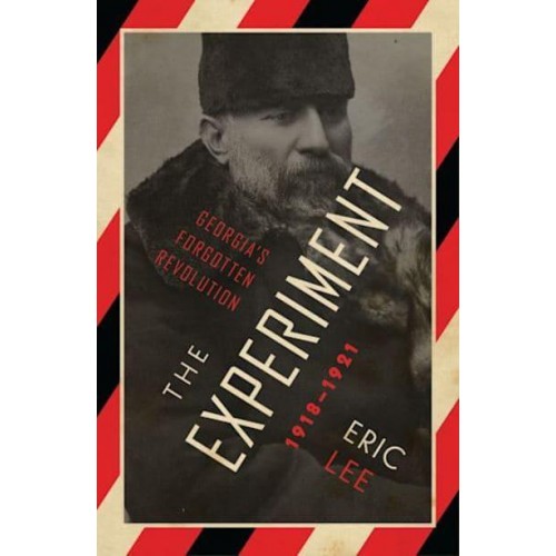 The Experiment Georgia's Forgotten Revolution 1918-1921