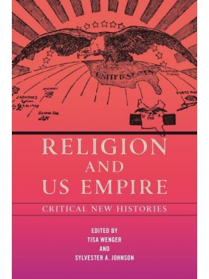 Religion and US Empire Critical New Histories - North American Religions