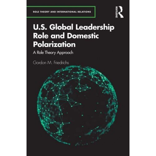 U.S. Global Leadership Role and Domestic Polarization: A Role Theory Approach - Role Theory and International Relations
