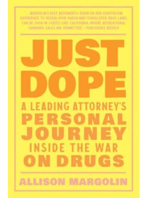 Just Dope A Leading Attorney's Personal Journey Inside the War on Drugs