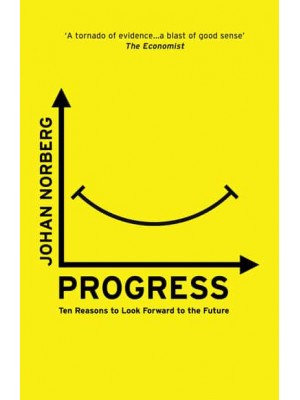 Progress Ten Reasons to Look Forward to the Future