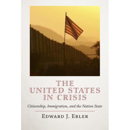 The United States in Crisis Citizenship, Immigration, and the Nation State