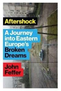 Aftershock A Journey Into Eastern Europe's Broken Dreams
