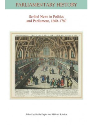 Scribal News in Politics and Parliament, 1660-1760 - Parliamentary History Book Series