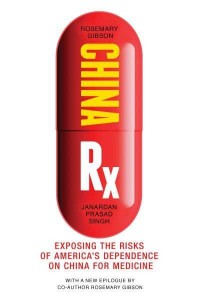 China Rx Exposing the Risks of America's Dependence on China for Medicine