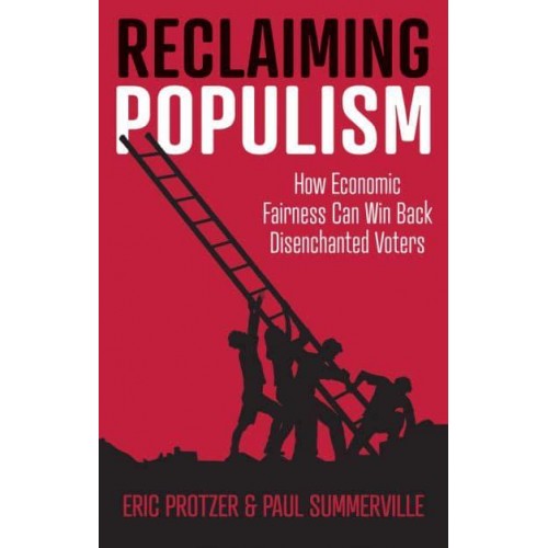 Reclaiming Populism How Economic Fairness Can Win Back Disenchanted Voters