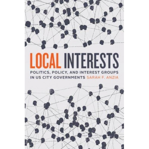 Local Interests Politics, Policy, and Interest Groups in US City Governments