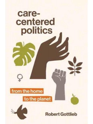Care-Centered Politics From the Home to the Planet