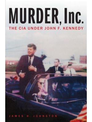 Murder, Inc The CIA Under John F. Kennedy