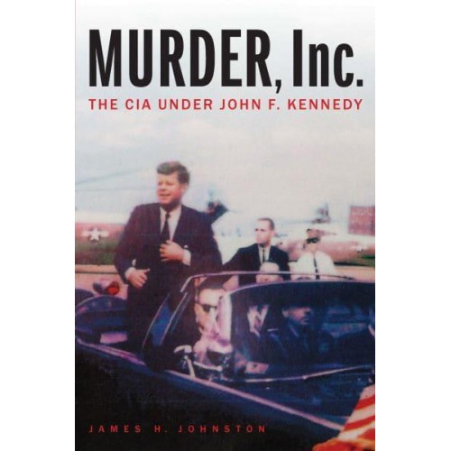 Murder, Inc The CIA Under John F. Kennedy