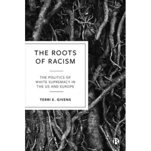 The Roots of Racism The Politics of White Supremacy in the US and Europe