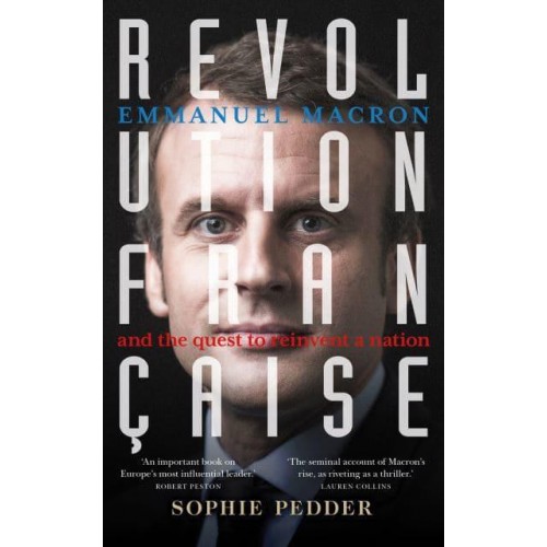 Revolution Française Emmanuel Macron and the Quest to Reinvent a Nation