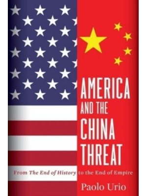 America and the China Threat From the End of History to the End of Empire