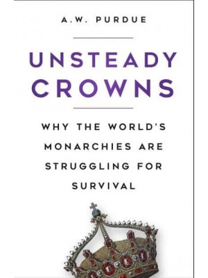 Unsteady Crowns Why the World's Monarchies Are Struggling for Survival