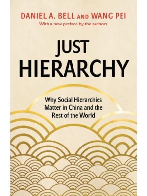 Just Hierarchy Why Social Hierarchies Matter in China and the Rest of the World