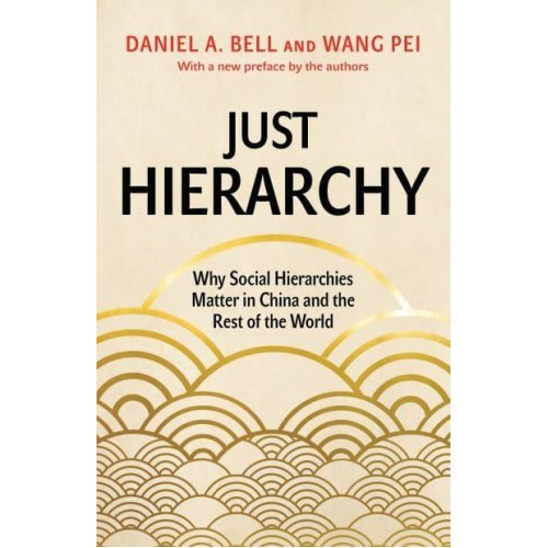 Just Hierarchy Why Social Hierarchies Matter in China and the Rest of the World