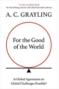 For the Good of the World Is Global Agreement on Global Challenges Possible?