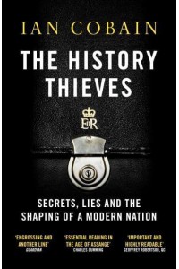 The History Thieves Secrets, Lies and the Shaping of a Modern Nation