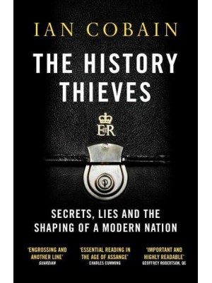 The History Thieves Secrets, Lies and the Shaping of a Modern Nation