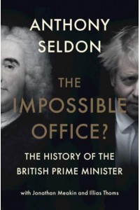 The Impossible Office? A History of the British Prime Minister