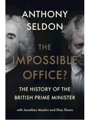 The Impossible Office? A History of the British Prime Minister