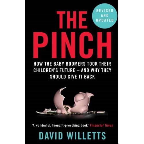 The Pinch How the Baby Boomers Took Their Children's Future - And Why They Should Give It Back