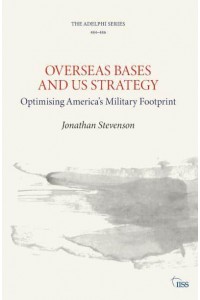 Overseas Bases and US Strategy Optimising America's Military Footprint