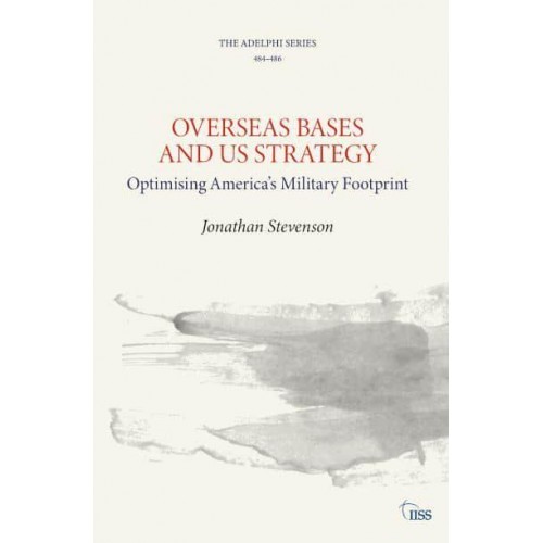 Overseas Bases and US Strategy Optimising America's Military Footprint