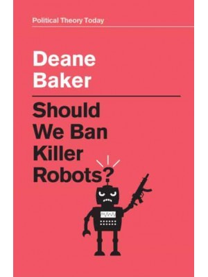 Should We Ban Killer Robots? - Political Theory Today