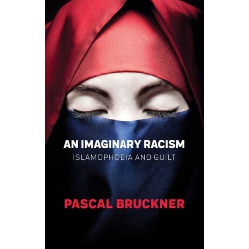 An Imaginary Racism Islamophobia and Guilt